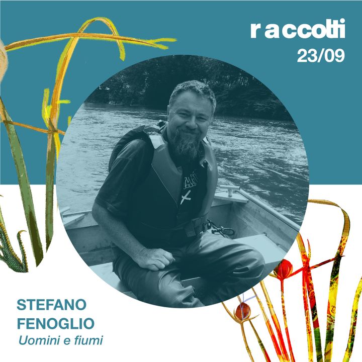Raccolti 2023 - Stefano Fenoglio "Uomini e fiumi"