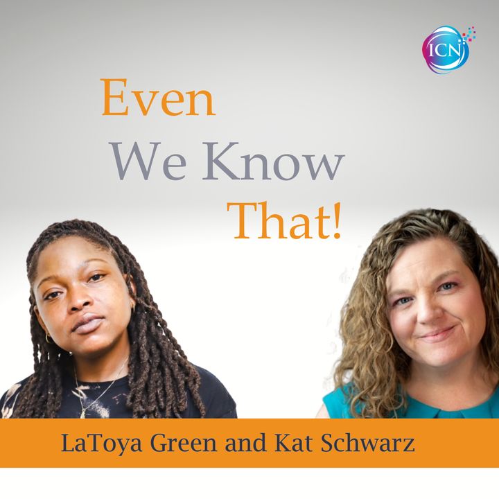 Even We Know That with Kat Schwarz & LaToya Green