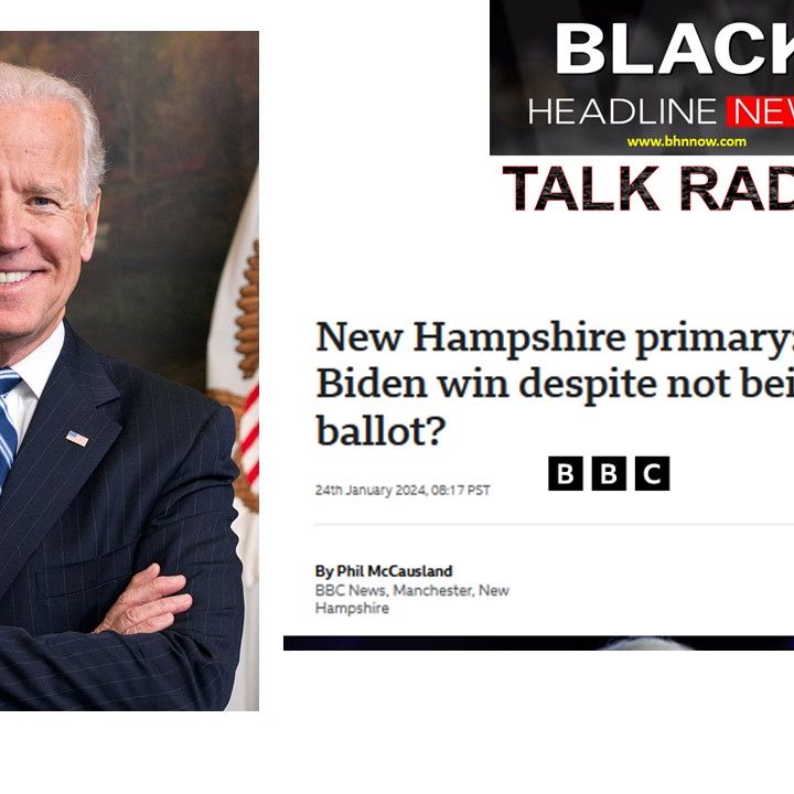 BHN Talk Radio Show (1-30-24) PT2:  Biden successful in New Hampshire although not on the ballot  (Pt.2)