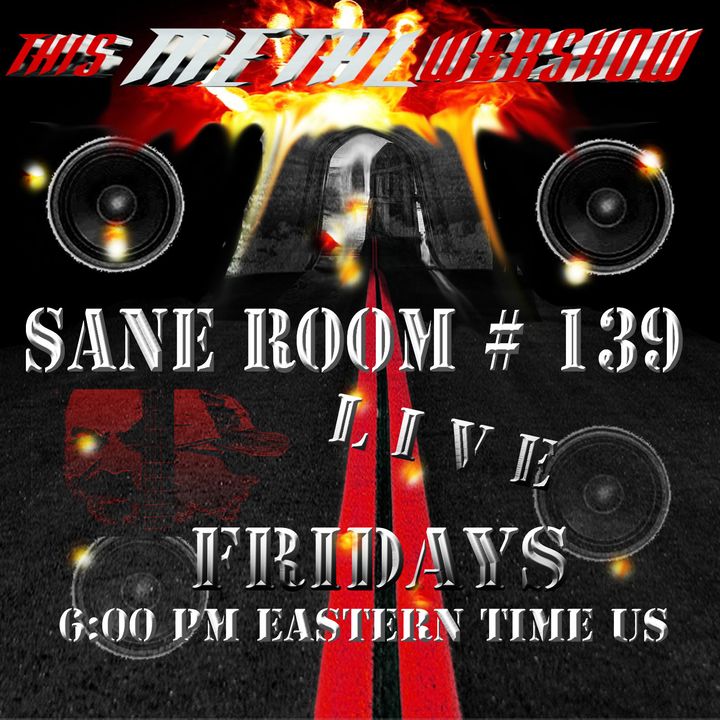 This Metal Webshow Sane Room # 139 L I V E