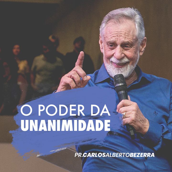 O PODER DA UNANIMIDADE // pr. Carlos Alberto Bezerra