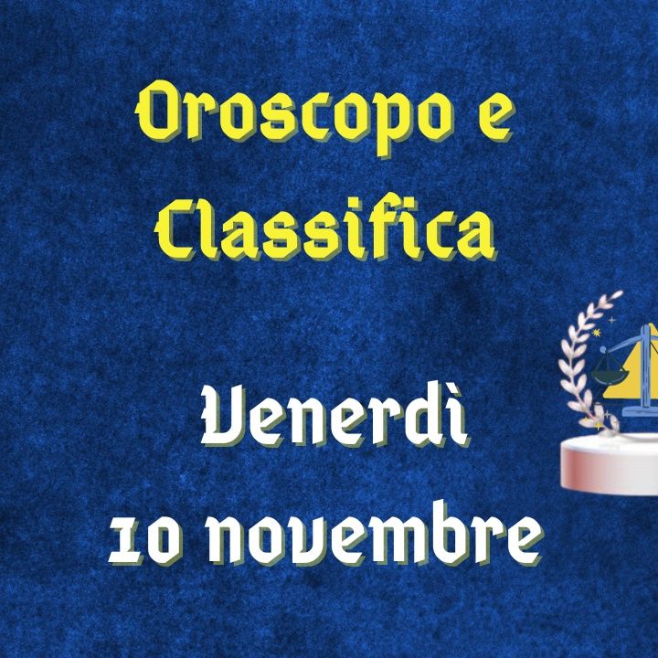 Oroscopo e classifica di venerdì 10 novembre 2023: Sagittario spinto a concedere maggior fiducia