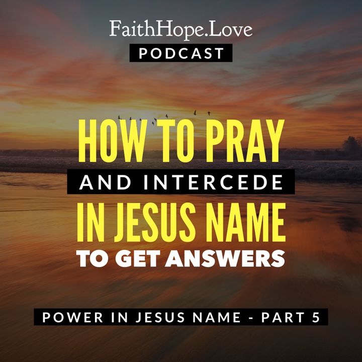 How to Pray and Intercede in Jesus Name to Get Answers - Part 5
