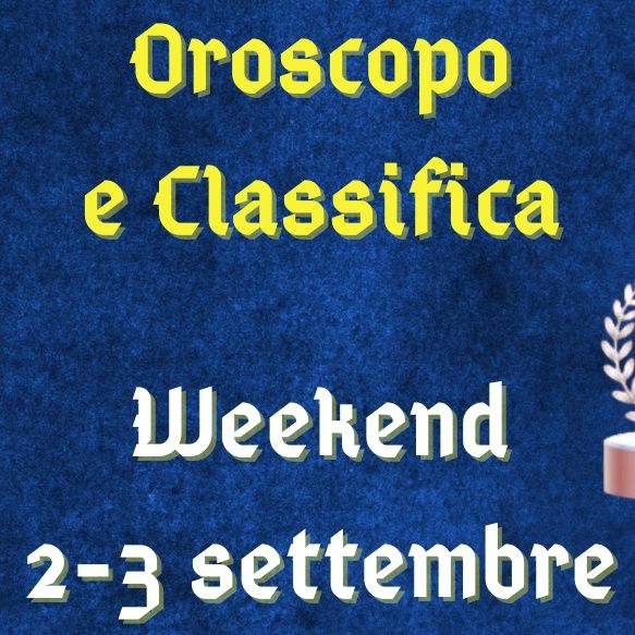 Oroscopo e classifica weekend del 2 e 3 settembre 2023: chiarimenti per il segno della Vergine, risposte per il Toro