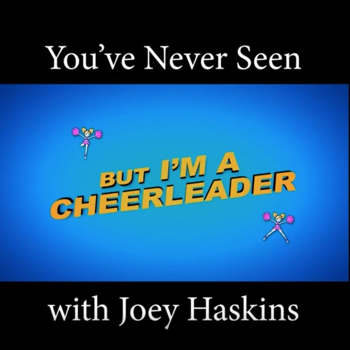 You've Never Seen with Joey Haskins "But I'm A Cheerleader" (1999)