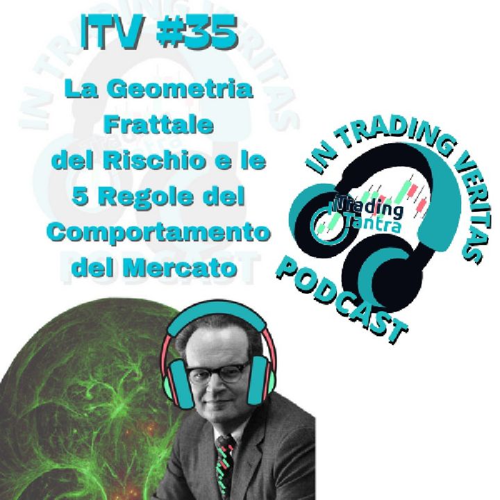 ITV#35 Lo Studio Del Rischio per Benoit Mandelbrot e le 5 Regole del Comportamento dei Mercati