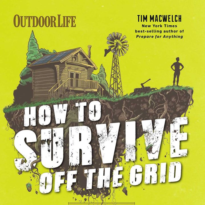 Tim MacWelch How To Survive Off The Grid