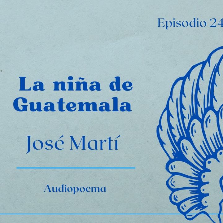 Episodio 24 - La Niña De Guatemala de José Martí