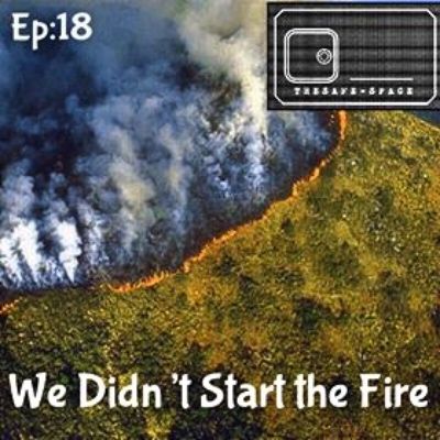 The Safe-Space:  We Didn't Start The Fire  EP18