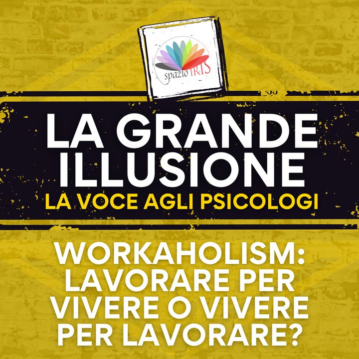 Workaholism: lavorare per vivere o vivere per lavorare? | La Grande Illusione 7