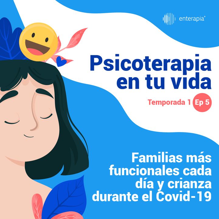 Ep. 5 Familias más funcionales cada día y crianza durante el Covid-19