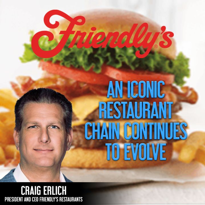 107. An Iconic Restaurant Chain Continues to Evolve | Friendly’s Restaurants