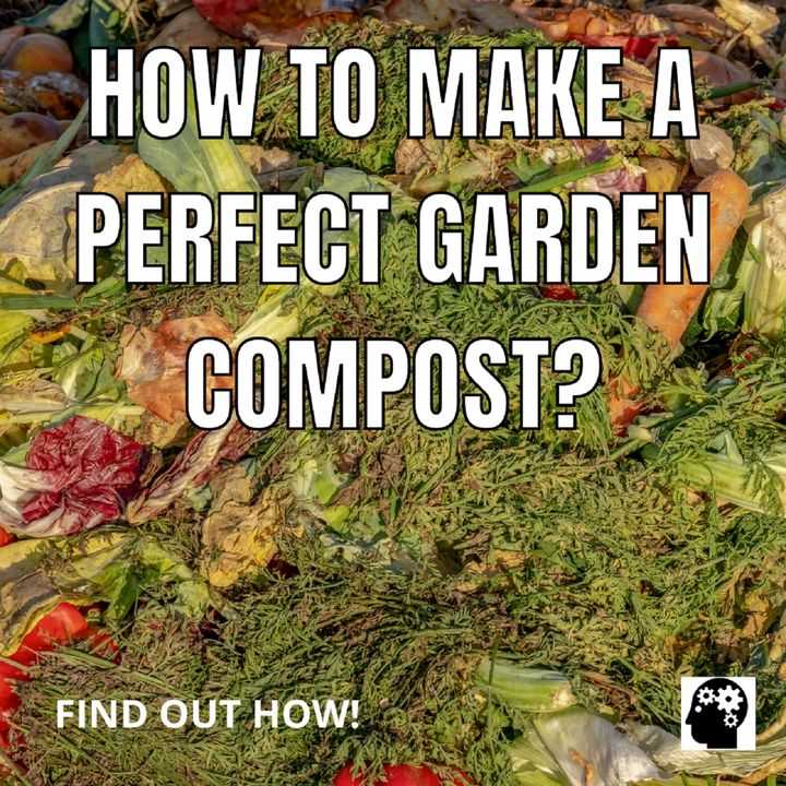 How To Make A Perfect Garden Compost?