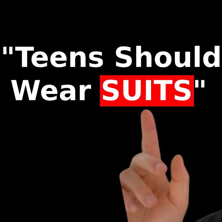 ST0025 - Why Teens Should Wear SUITS!
