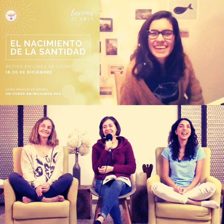 Sesión de clausura "Lecciones de Amor" EL NACIMIENTO DE LA SANTIDAD con Marina Colombo, Ana Cecilia Gonzales Vigil y Ana Paola Urrejola