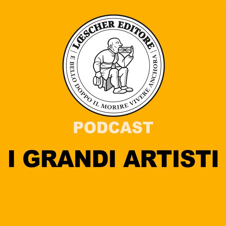 Podcast Loescher. I Grandi Artisti