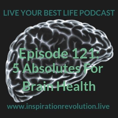 5 Absolutes For Brain Health Ep 121