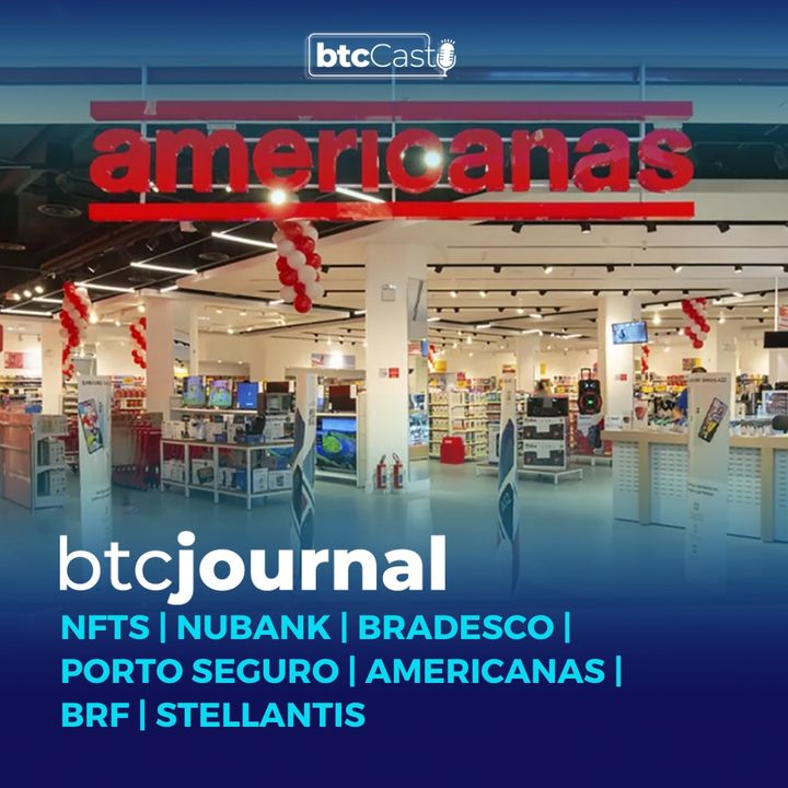 NFTs, Nubank, Bradesco, Porto Seguro | Americanas, BRF, Stellantis | BTC Journal 24/02/22