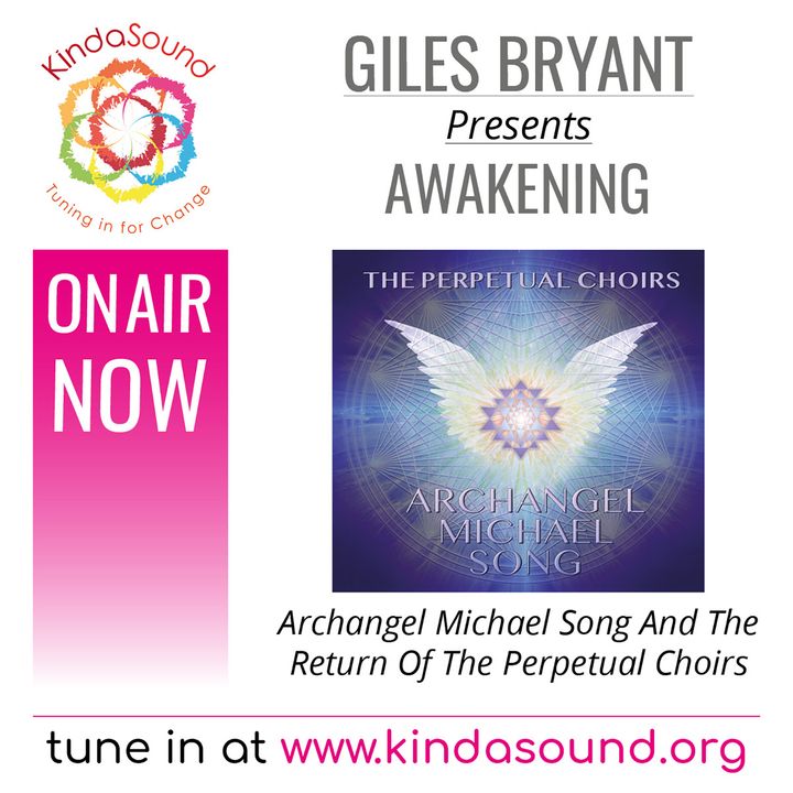 Archangel Michael Song & The Return of The Perpetual Choirs (Awakening Ep. 27 with Giles Bryant)