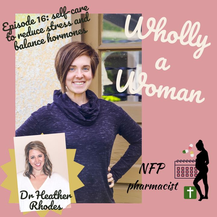 Episode 16: Self-Care as a Strategy to Reduce Stress and Balance Hormones with Dr. Heather Rhodes