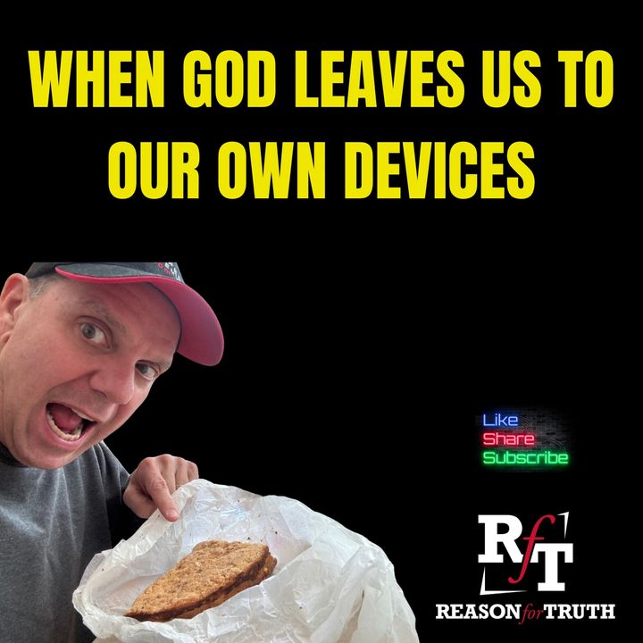 When God Leaves Us To Our Own Devices