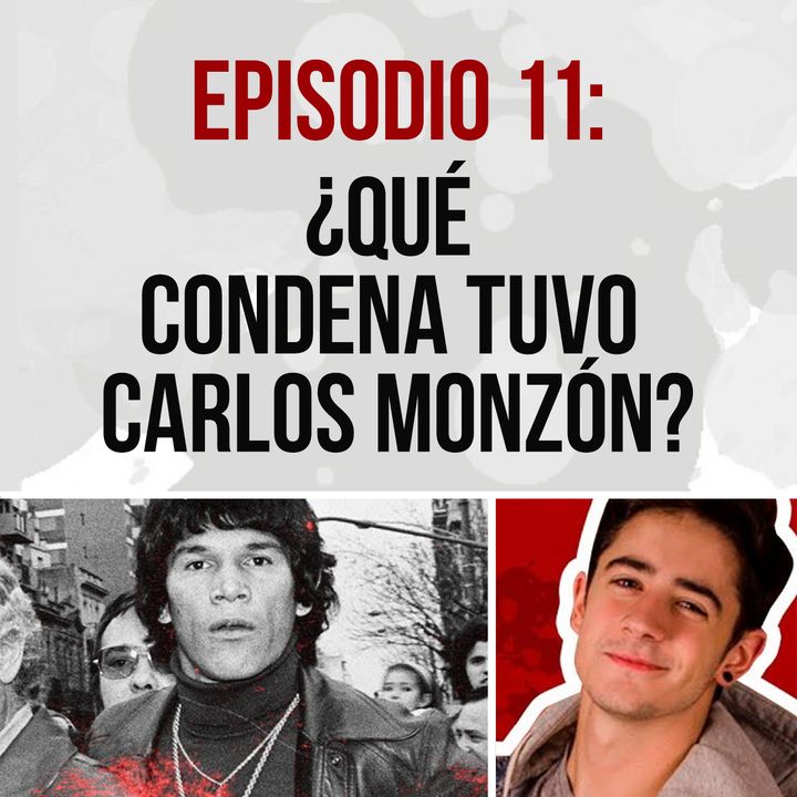 Episodio 11: ¿Qué condena tuvo Carlos Monzón?