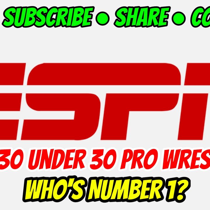 Mad Dog Reviews ESPN 30 Under 30 Pro Wrestlers / Who's Number 1?