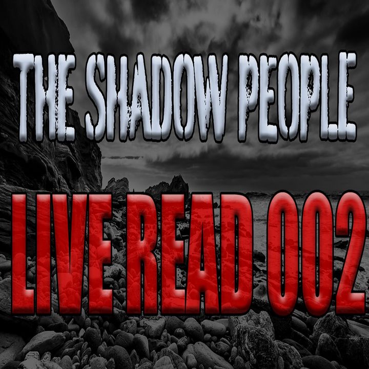 The Shadow People-A Live Read