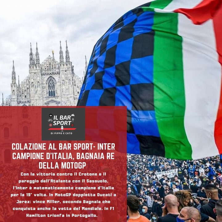 Colazione al Bar Sport - Inter campione d'Italia, Bagnaia comanda la MotoGP