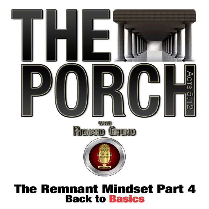 The Porch - The Remnant Mindset Part 4 Back to Basics