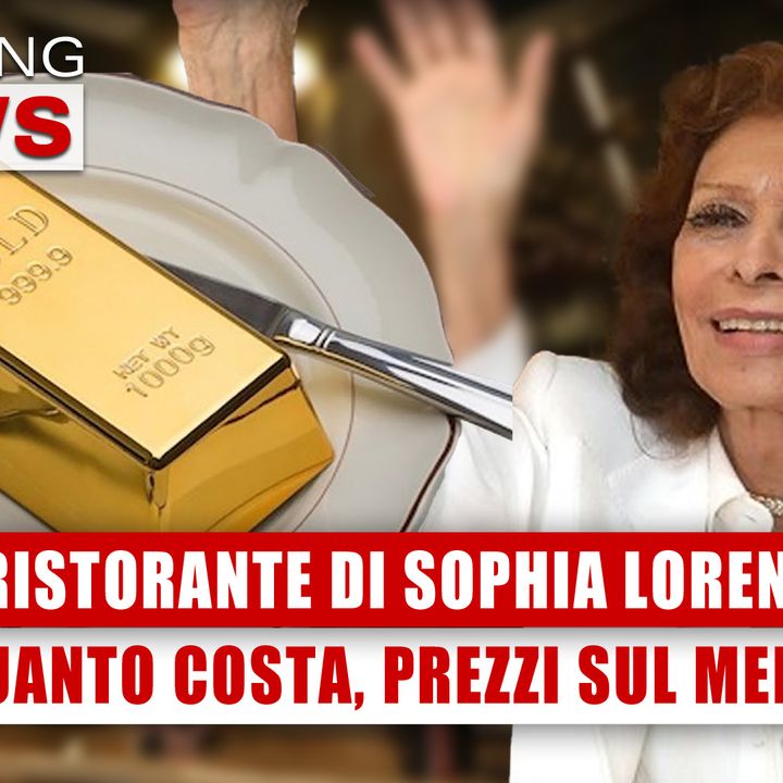 Ristorante Di Sophia Loren: Quanto Costa, Prezzi Sul Menù! 