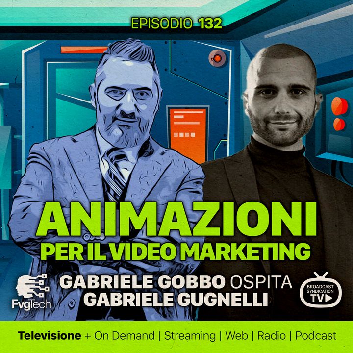 132 - Animazioni e video marketing. Gabriele Gobbo con Gabriele Gugnelli