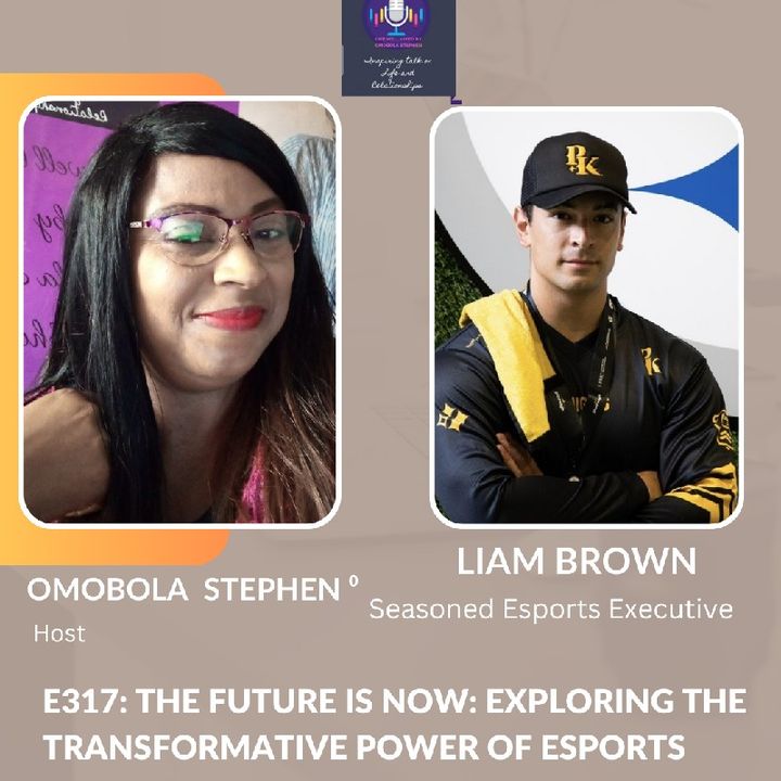 E317: THE FUTURE IS NOW: EXPLORING THE TRANSFORMATIVE POWER OF ESPORTS WITH LIAM BROWN