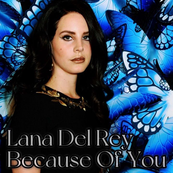 Lana Del Rey - Because Of You