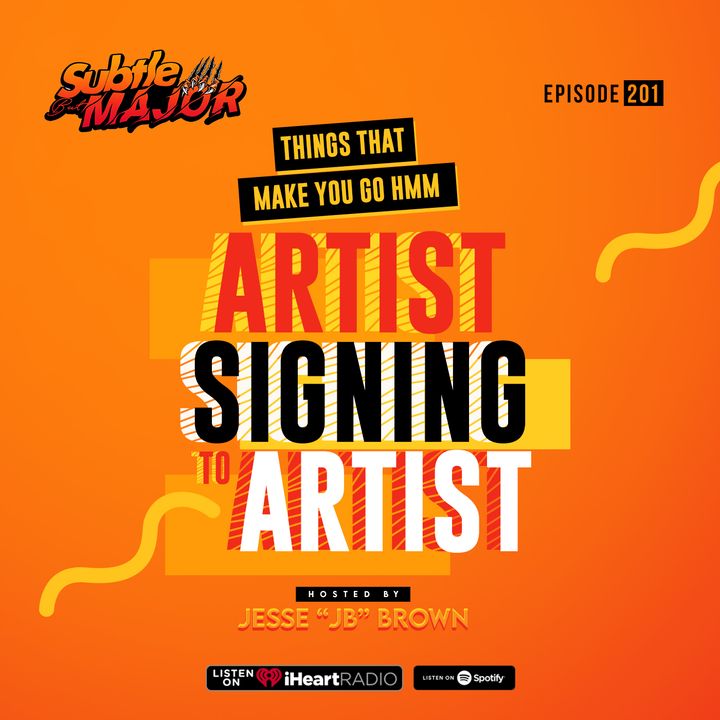 Episode 201 | Things That Make You Go Hmm: Artist Signing to Artist