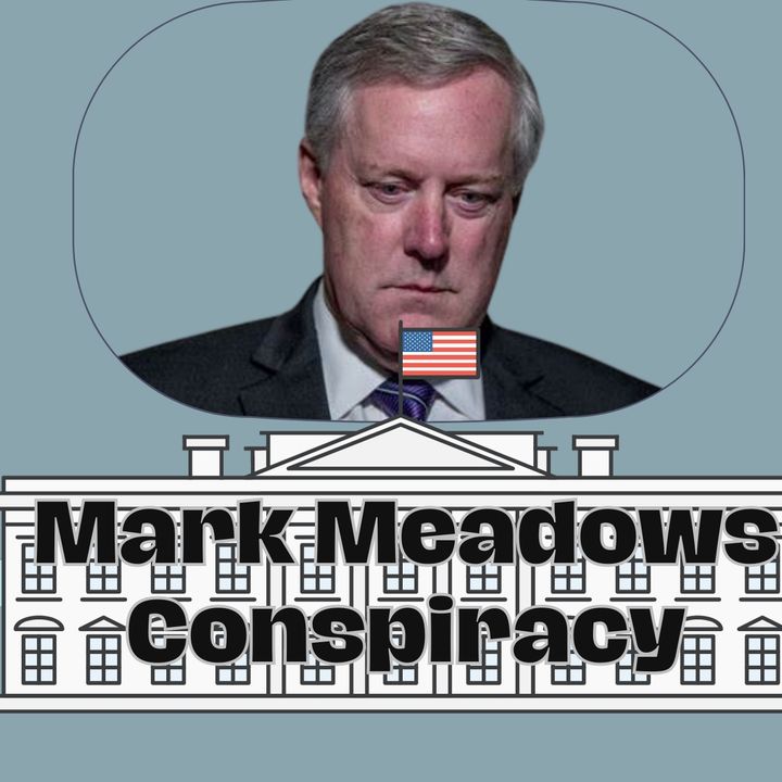 Mark Meadows Conspiriacy