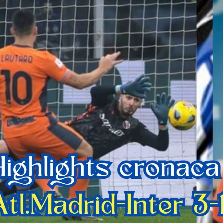 Highlights cronaca Atletico Madrid-Inter 3-1 (d.c.r.) di Francesco Repice in Champions League 2023/24