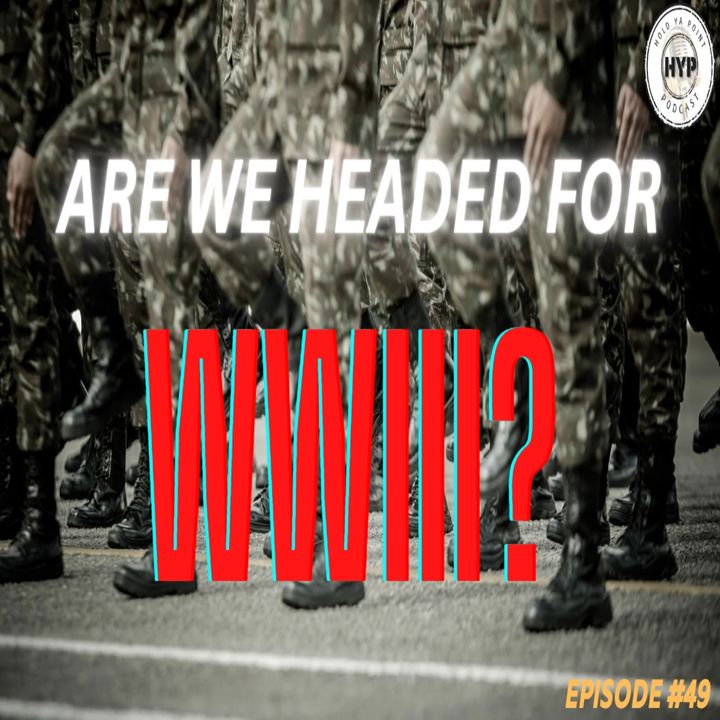 Episode 49: World War III: Is It Closer Than We Think?