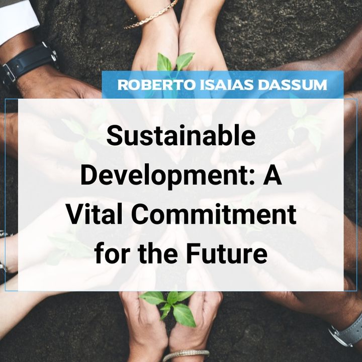 Sustainable Development: A Vital Commitment for the Future