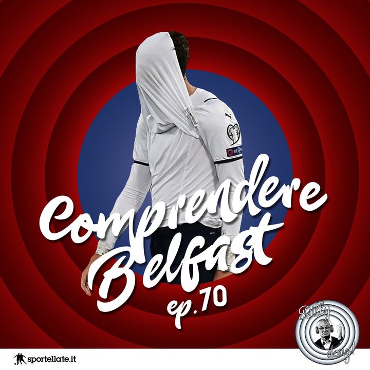 Ep 70 - Comprendere Belfast