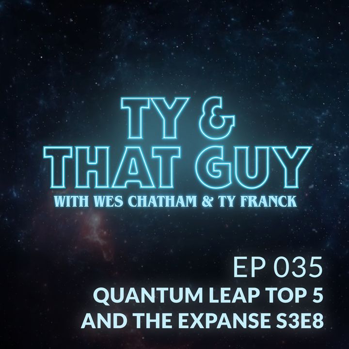 Ep. 35 - Quantum Leap Top 5 & The Expanse S3E8