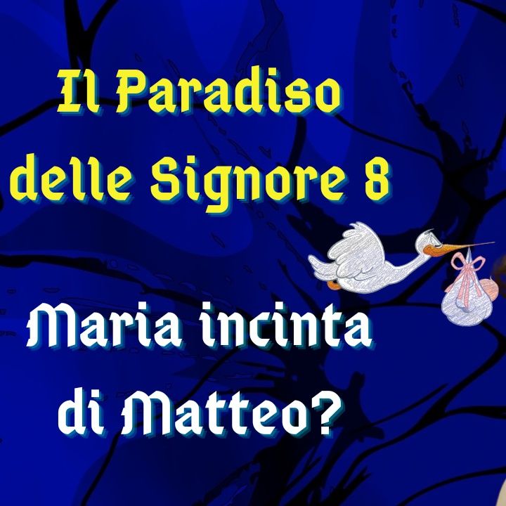 Il Paradiso delle Signore 8, ipotesi di trama: Maria aspetta un figlio da Matteo?