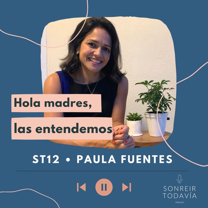 ST 12 • Hola madres, las entendemos con Paula Fuentes