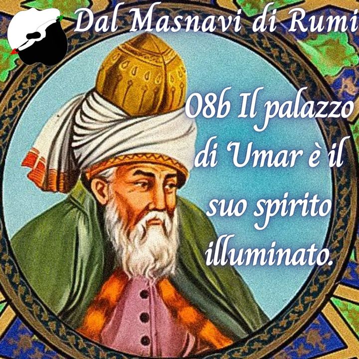 Dal Masnavi di Rumi: 08b Il palazzo di ‘Umar è il suo spirito illuminato.