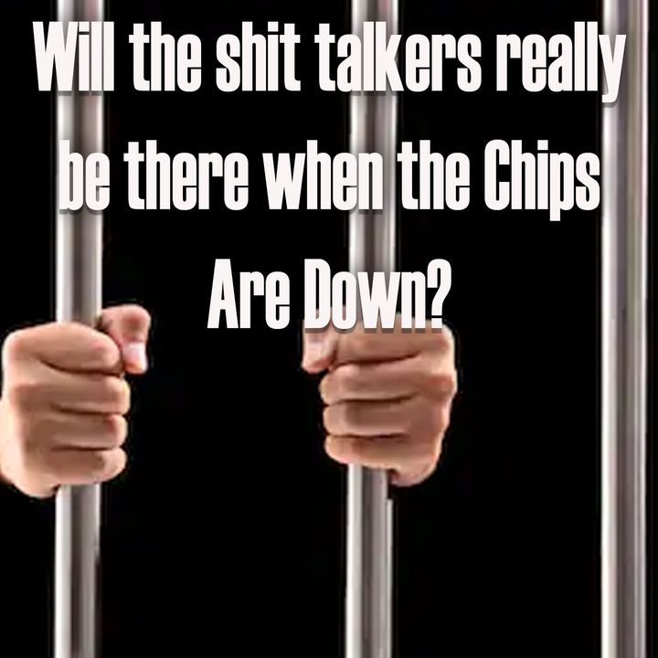 Will the Shit Talkers be there when the Chips Fall