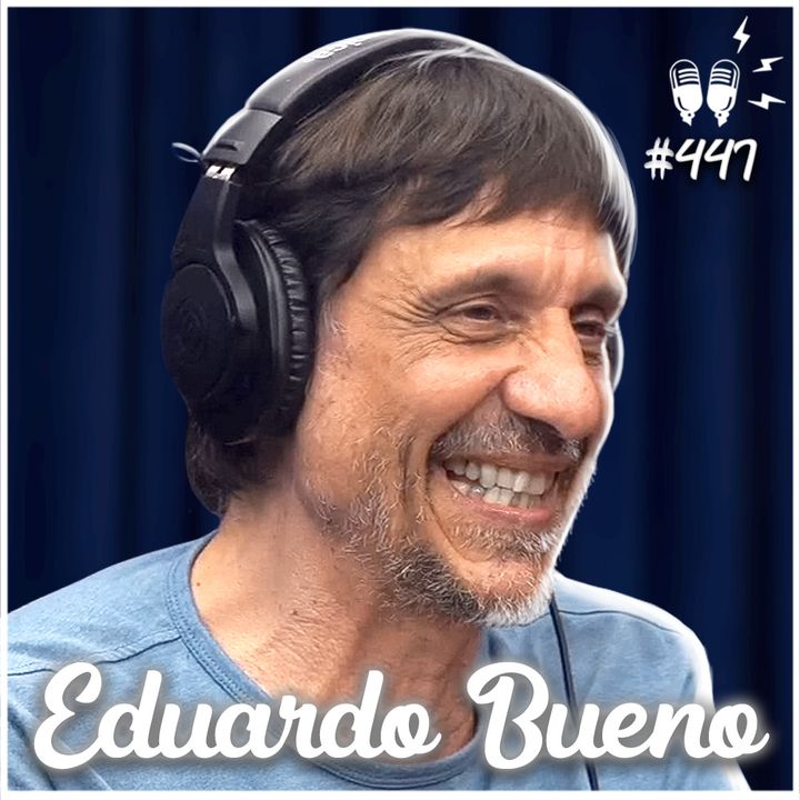 EDUARDO BUENO - Flow Podcast #447