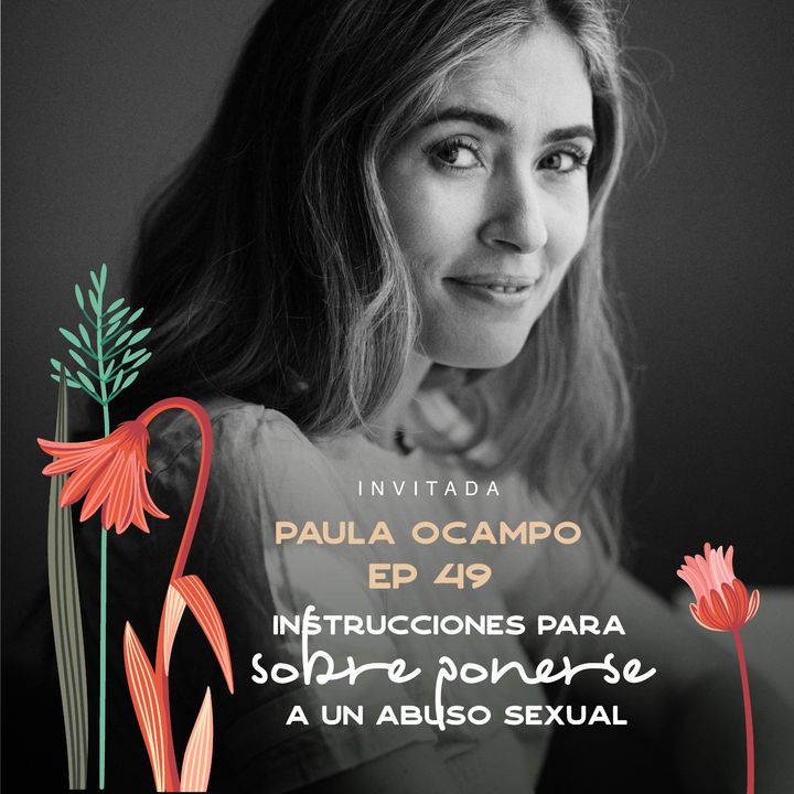 EP049 Sanar de un abuso sexual - Paula Ocampo - Autora Vivir Sin Culpa - María José Ramírez Botero
