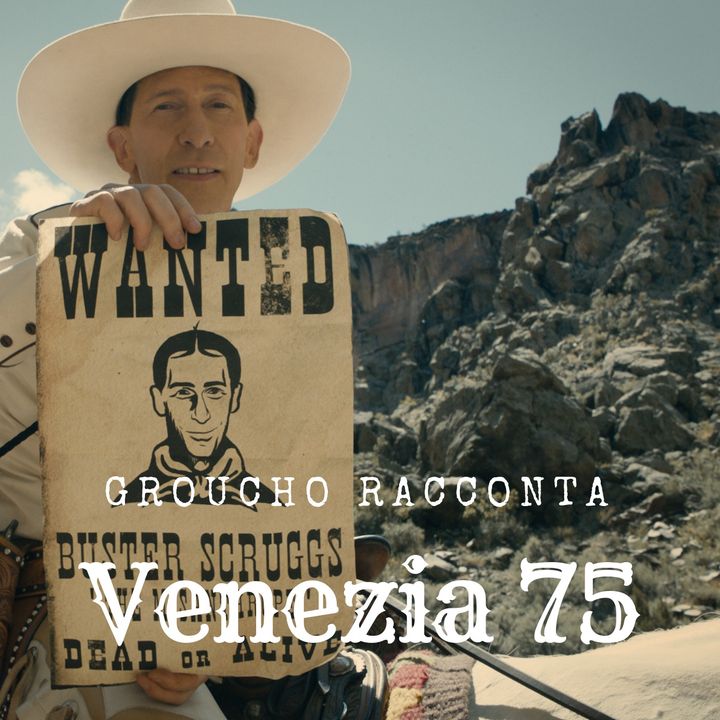 Venezia 75 | The Ballad of Buster Scruggs, L'amica geniale, Saremo giovani e bellissimi, The Mountain