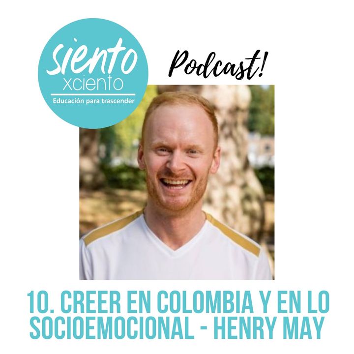 EP10: Creer en Colombia y en lo Socioemocional con Henry May