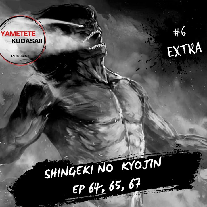 EP 6 EXTRA: Resumen de Shingeki no Kyojin episodios 64, 65 y 66